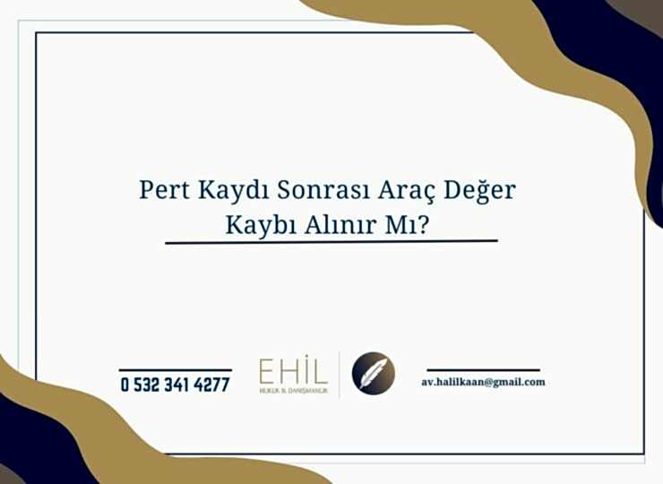 Pert Kaydı Sonrası Araç Değer Kaybı Alınır Mı