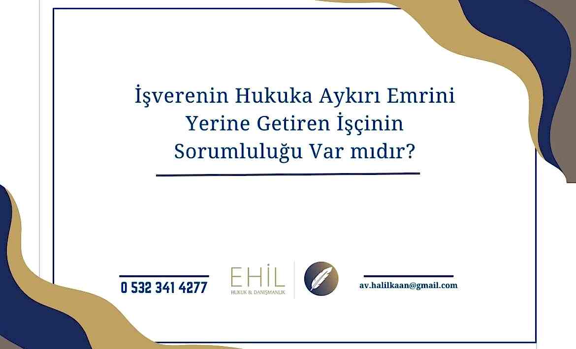 İşverenin Hukuka Aykırı Emrini Yerine Getiren İşçinin Sorumluluğu Var mıdır?